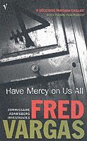 Fred Vargas - Have Mercy on Us All, Häftad