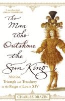 Charles Drazin - Man Who Outshone The Sun King, Häftad