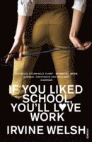 Irvine Welsh - If You Liked School, You'll Love Work, Häftad