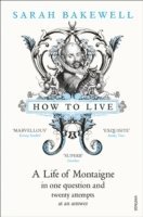 bokomslag How to live - a life of montaigne in one question and twenty attempts at an