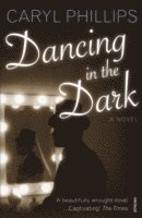Caryl Phillips - Dancing In The Dark, Häftad