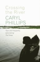 Caryl Phillips - Crossing the River, Häftad