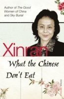 Xinran - What the Chinese Don't Eat, Häftad
