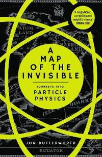 bokomslag A Map of the Invisible: Journeys into Particle Physics