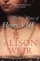 Alison Weir - Six Wives of Henry VIII, Häftad