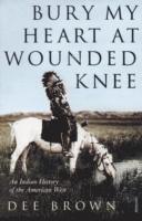 bokomslag Bury my heart at wounded knee - an indian history of the american west