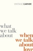 Raymond Carver - What We Talk About When We Talk About Love, Häftad