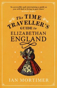 bokomslag The Time Traveller's Guide to Elizabethan England