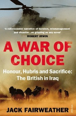 Jack Fairweather - War of Choice: Honour, Hubris and Sacrifice, Häftad