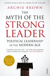 bokomslag The Myth of the Strong Leader: Political Leadership in the Modern Age