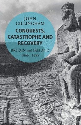 John Gillingham - Conquests, Catastrophe and Recovery, Häftad