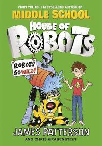 bokomslag House of Robots: Robots Go Wild!