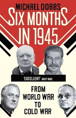 Michael Dobbs - Six Months in 1945, Häftad