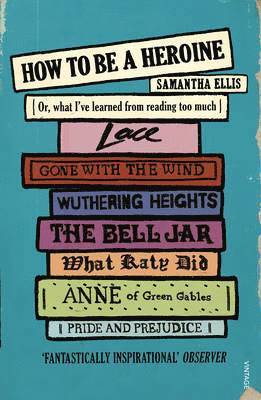 Samantha Ellis - How To Be A Heroine, Häftad