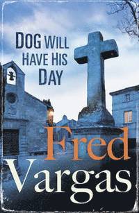 Fred Vargas - Dog Will Have His Day, Häftad