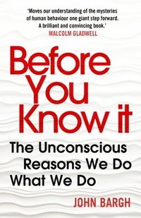 bokomslag Before You Know It: The Unconscious Reasons We Do What We Do