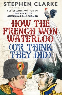 bokomslag How the French Won Waterloo (or Think They Did)