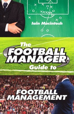 bokomslag The Football Manager's Guide to Football Management