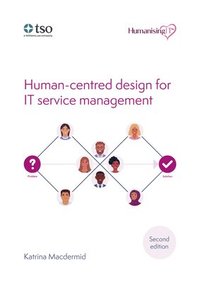 bokomslag Humanising IT: Human-centred design for IT service management