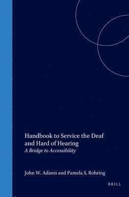 John W. Adams, Pamela Rohring, John W Adams - Handbook to Service the Deaf and Hard of Hearing: A Bridge to Accessibility, Inbunden