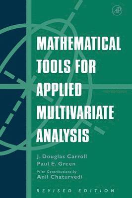 J. Douglas Carroll, Paul Green, Anil Chaturvedi - Mathematical Tools for Applied Multivariate Analysis, Häftad