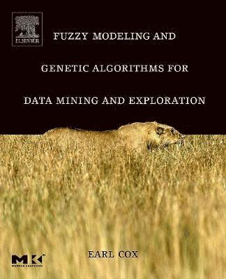 Earl Cox, NC) Cox, Earl (Scianta Intelligence, LLC, Chapel Hill - Fuzzy Modeling and Genetic Algorithms for Data Mining and Exploration, Häftad