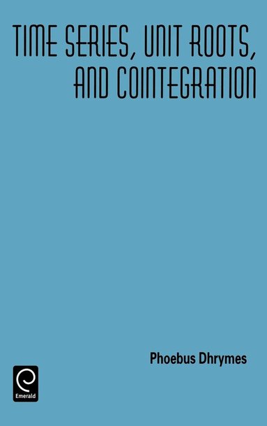 Phoebus J. Dhrymes - Time Series, Unit Roots, and Cointegration, Inbunden