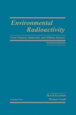 Merrill Eisenbud, Thomas F. Gesell - Environmental Radioactivity from Natural, Industrial and Military Sources, Inbunden