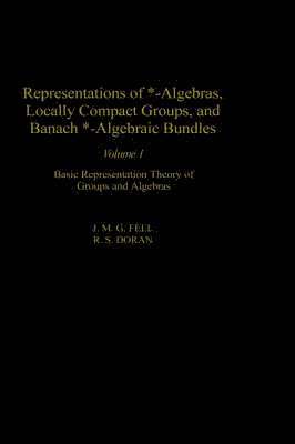 J. M. G. Fell, J. M.G. Fell, R. S. Doran - Representations of *-Algebras, Locally Compact Groups, and Banach *-Algebraic Bundles, Inbunden