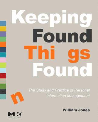 Keeping Found Things Found: The Study and Practice of Personal Information Management 1