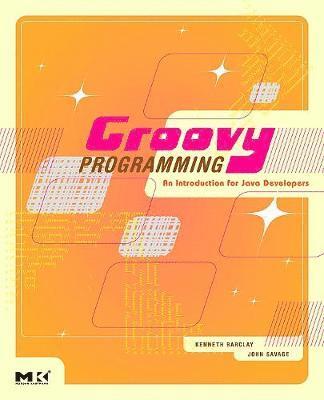 Groovy Programming: An Introduction for Java Developers 1