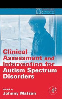 Johnny L. Matson, USA) Matson, Johnny L. (Louisiana State University, Baton Rouge - Clinical Assessment and Intervention for Autism Spectrum Disorders, Inbunden