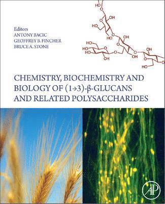 Antony Bacic, Geoffrey B. Fincher, Bruce A. Stone, Geoffrey B Fincher, Bruce A Stone - Chemistry, Biochemistry, and Biology of 1-3 Beta Glucans and Related Polysaccharides, Inbunden