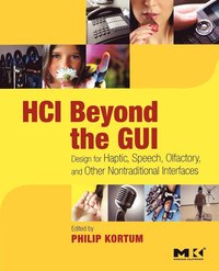 bokomslag HCI beyond The GUI: Design for Haptic, Speech, Olfactory, and Other Nontraditional Interfaces