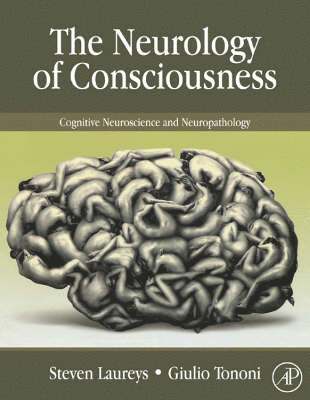 Steven Laureys, Giulio Tononi - The Neurology of Consciousness, Inbunden