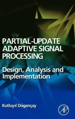 Kutluyil Dogan�ay, Kutluyil Doğançay - Partial-Update Adaptive Signal Processing, Inbunden