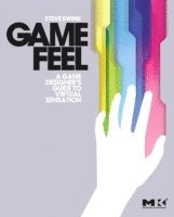 bokomslag Game Feel: A Game Designers Guide to Virtual Sensation