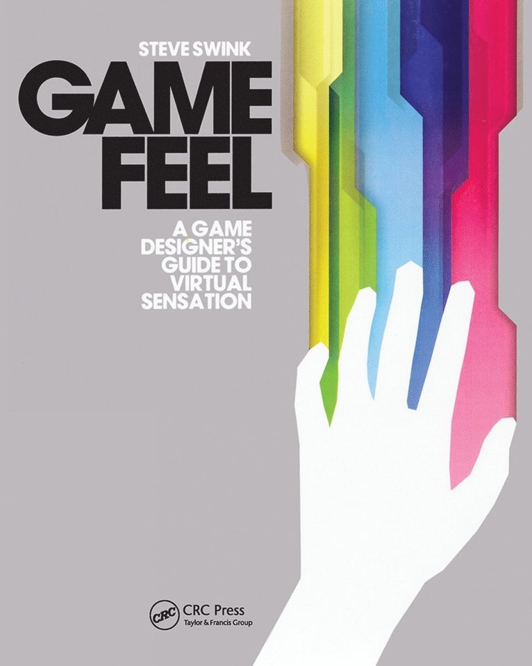 Game Feel: A Game Designers Guide to Virtual Sensation 1