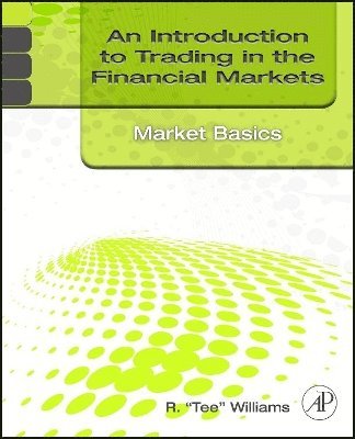 bokomslag An Introduction to Trading in the Financial Markets: Market Basics