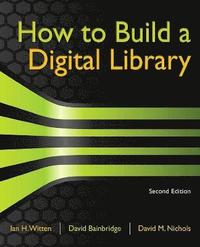 bokomslag How to Build a Digital Library 2nd Edition