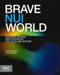 bokomslag Brave NUI World: Designing Natural User Interfaces for Touch and Gesture