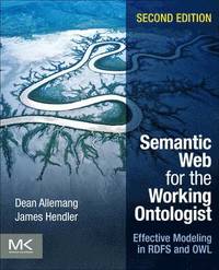 bokomslag Semantic Web for the Working Ontologist: Effective Modeling in RDFS and OWL 2nd Edition