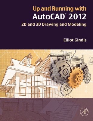 Elliot J. Gindis - Up and Running with AutoCAD 2012, Häftad