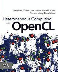Benedict Gaster, Lee Howes, David R. Kaeli, Perhaad Mistry, Dana Schaa - Heterogeneous Computing with OpenCL, Häftad