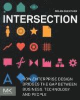 bokomslag Intersection: How Enterprise Design Bridges The Gap Between Business, Technology, And People