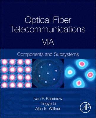 Ivan Kaminow, Tingye Li, Alan E Willner - Optical Fiber Telecommunications Volume VIA, Inbunden