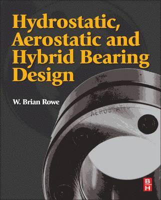 W. Brian Rowe, W Brian Rowe - Hydrostatic, Aerostatic and Hybrid Bearing Design, Inbunden