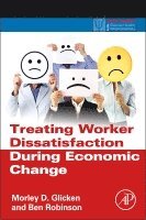Morley D. Glicken, Ben Robinson, USA) Glicken, Morley D. (Department of Social Work, Arizona State University West, Phoenix, AZ, USA) Robinson, Ben (Arizona State University College of Public Programs School of Social Work, Phoenix, AZ, Bennie C. Robinson - Treating Worker Dissatisfaction During Economic Change, Inbunden