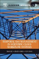 Xiao Liu, Jinjun Chen, Yun Yang - Temporal QOS Management in Scientific Cloud Workflow Systems, Häftad