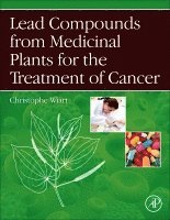 Christophe Wiart - Lead Compounds from Medicinal Plants for the Treatment of Cancer, Inbunden